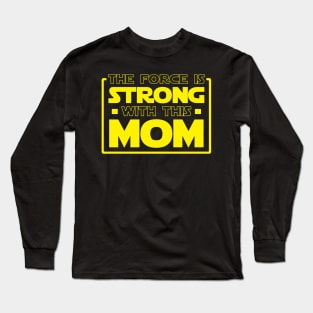 The Force Is Strong With This Mom Long Sleeve T-Shirt